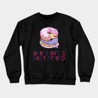 Donuts Are a Girl's Best Friend Funny and Cute Donut Lovers Gift Crewneck Sweatshirt